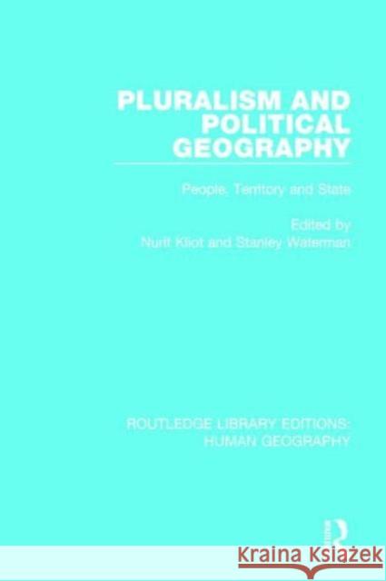 Pluralism and Political Geography: People, Territory and State Nurit Kliot Stanley Waterman 9781138958968