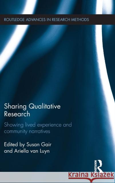 Sharing Qualitative Research: Showing Lived Experience and Community Narratives Susan Gair Ariella Va 9781138959026