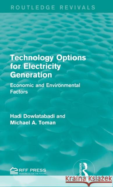 Technology Options for Electricity Generation: Economic and Environmental Factors Hadi Dowlatabadi Michael A. Toman 9781138959149 Routledge