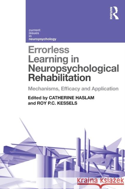 Errorless Learning in Neuropsychological Rehabilitation: Mechanisms, Efficacy and Application Catherine Haslam Roy Kessels 9781138959255 Psychology Press