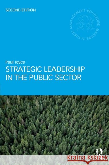 Strategic Leadership in the Public Sector Paul Joyce 9781138959361 Routledge