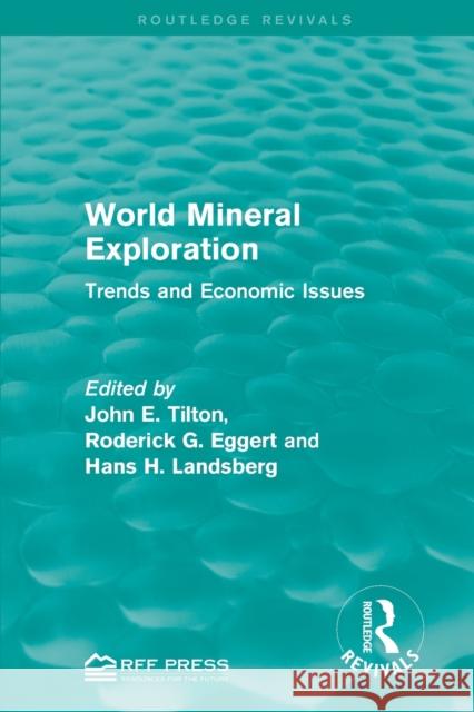 World Mineral Exploration: Trends and Economic Issues John E. Tilton Roderick G. Eggert Hans H. Landsberg 9781138959392 Routledge