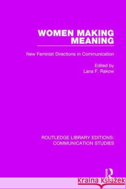 Women Making Meaning: New Feminist Directions in Communication Rakow, Lana F. 9781138959583