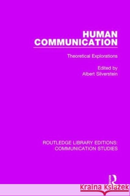 Human Communication: Theoretical Explorations Silverstein, Albert 9781138959620