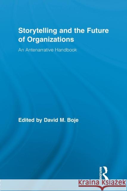Storytelling and the Future of Organizations: An Antenarrative Handbook David M. Boje 9781138959699 Routledge