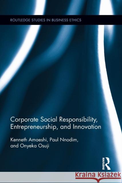 Corporate Social Responsibility, Entrepreneurship, and Innovation Paul Nnodim Osuji Onyeka Kenneth Amaeshi 9781138959736