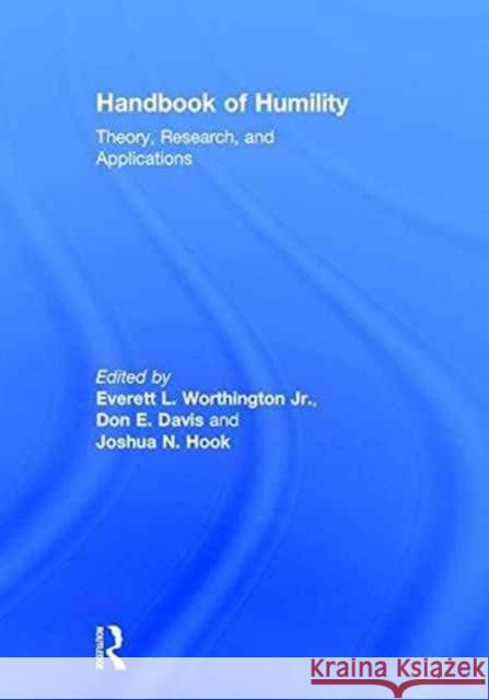Handbook of Humility: Theory, Research, and Applications Everett Worthington Don E. Davis Joshua Hook 9781138960008