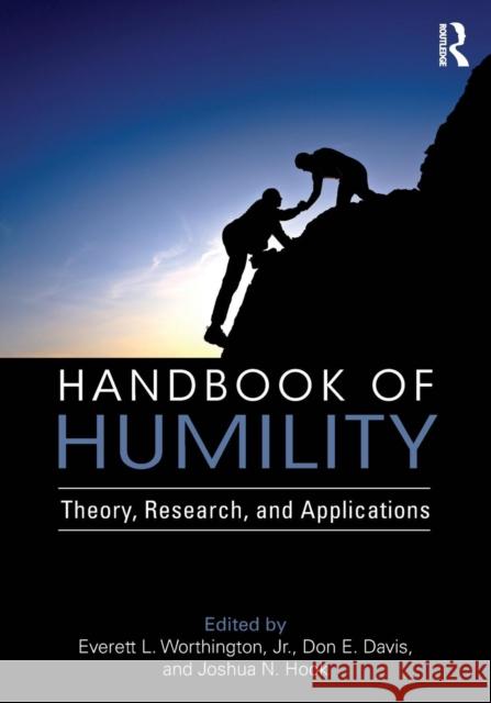 Handbook of Humility: Theory, Research, and Applications Everett Worthington Don E. Davis Joshua Hook 9781138960015 Routledge