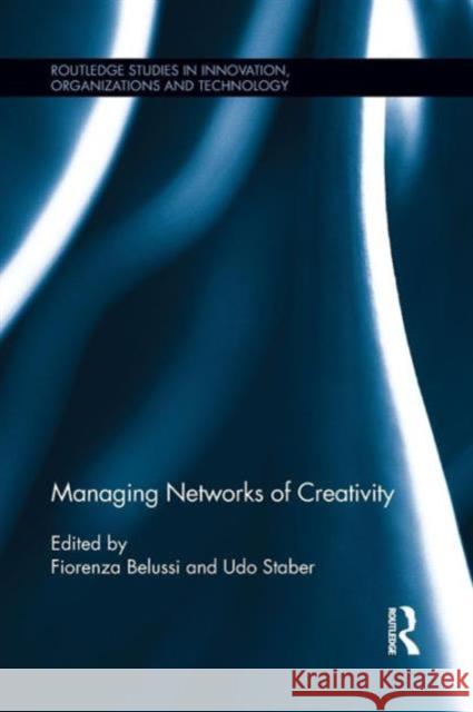Managing Networks of Creativity Udo Hermann Staber Fiorenza Belussi 9781138960022 Routledge