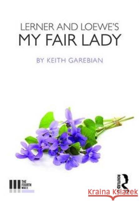 Lerner and Loewe's My Fair Lady Keith Garebian 9781138960060 Routledge