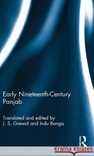 Early Nineteenth-Century Panjab Jasjit Singh Grewal Indu Banga 9781138960275