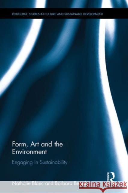 Form, Art and the Environment: Engaging in Sustainability Nathalie Blanc Barbara L. Benish 9781138960404 Routledge