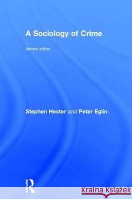 A Sociology of Crime: Second Edition Peter Eglin Stephen Hester 9781138960473