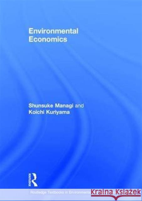 Environmental Economics Shunsuke Managi Koichi Kuriyama 9781138960688 Routledge