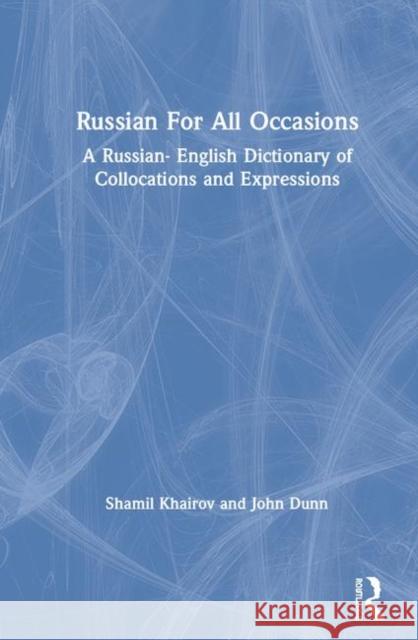 Russian for All Occasions: A Russian-English Dictionary of Collocations and Expressions Khairov, Shamil 9781138960749 Routledge