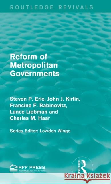 Reform of Metropolitan Governments Steven P. Erie John J. Kirlin Francine F. Rabinovitz 9781138960817 Routledge