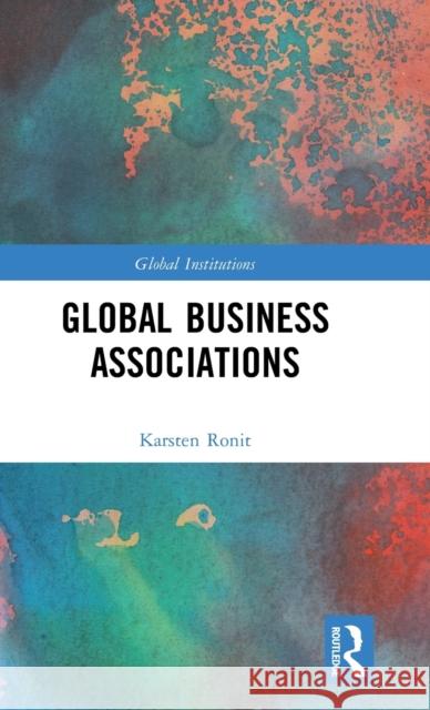 Global Business Associations Karsten Ronit 9781138960824