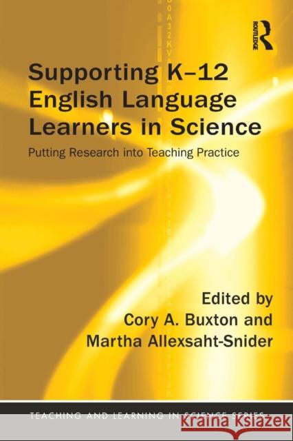 Supporting K-12 English Language Learners in Science: Putting Research Into Teaching Practice Buxton, Cory 9781138961197