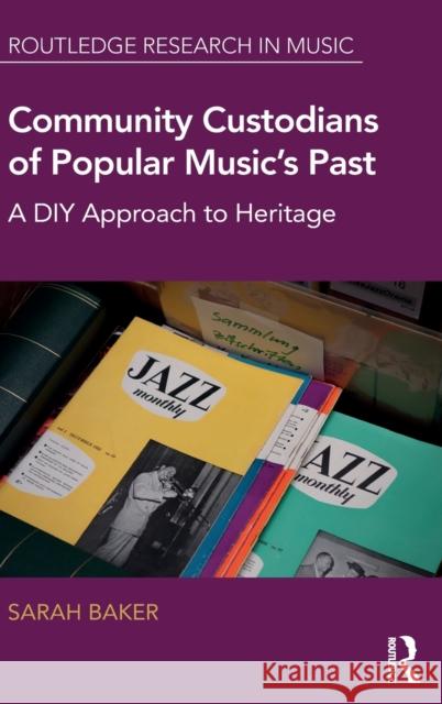 Community Custodians of Popular Music's Past: A DIY Approach to Heritage Baker, Sarah 9781138961203 Routledge