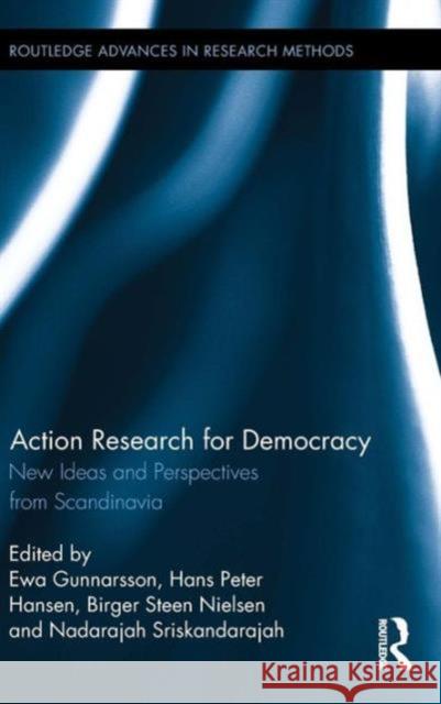 Action Research for Democracy: New Ideas and Perspectives from Scandinavia Ewa Gunnarsson Hans Peter Hansen Birger Steen Nielsen 9781138961227 Routledge