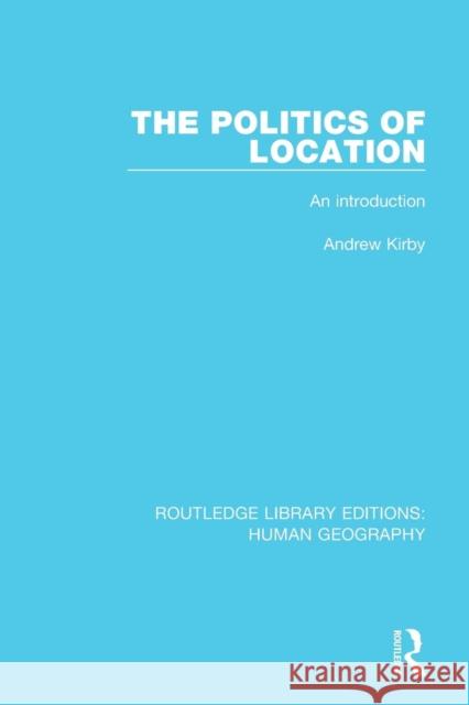 The Politics of Location: An Introduction KIRBY 9781138961241