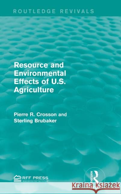 Resource and Environmental Effects of U.S. Agriculture Pierre R. Crosson Sterling Brubaker 9781138961395 Routledge