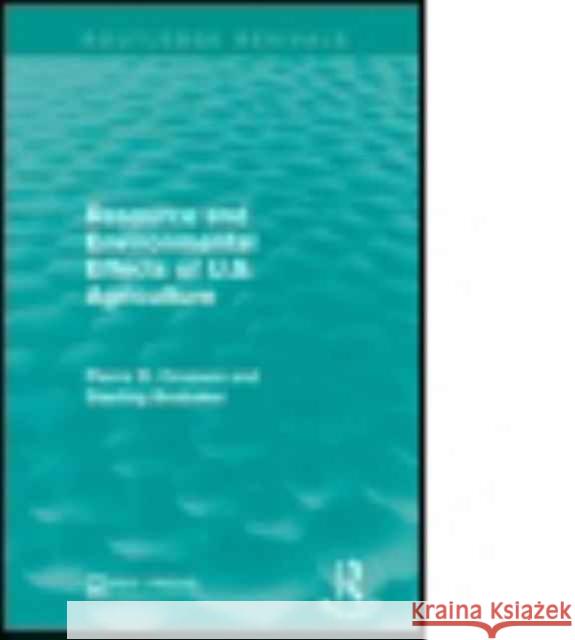 Resource and Environmental Effects of U.S. Agriculture Pierre R. Crosson Sterling Brubaker 9781138961401