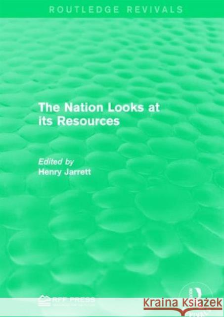 The Nation Looks at Its Resources Henry Jarrett 9781138961463 Routledge