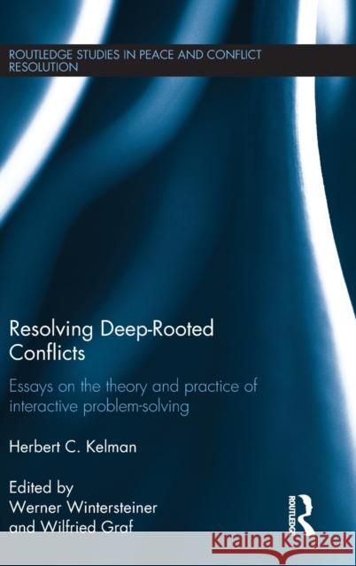 Resolving Deep-Rooted Conflicts: Essays on the Theory and Practice of Interactive Problem-Solving Herbert C. Kelman Werner Wintersteiner Wilfried Graf 9781138961630 Routledge