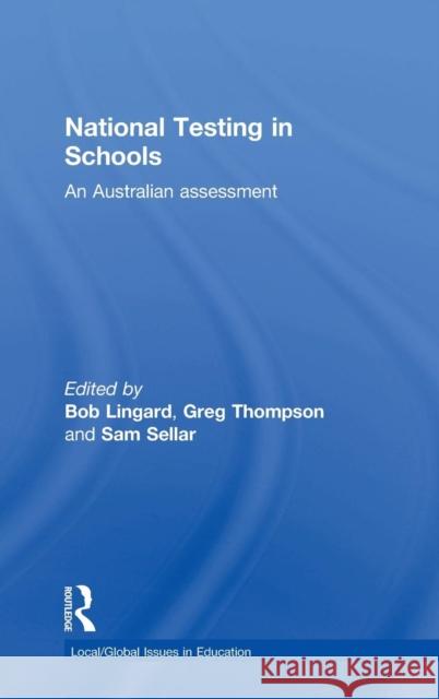 National Testing in Schools: An Australian Assessment Bob Lingard Bob Lingard Greg Thompson 9781138961647 Routledge