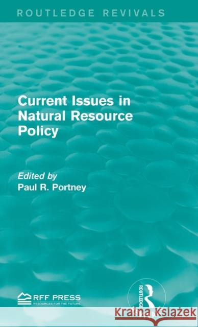 Current Issues in Natural Resource Policy Paul R. Portney 9781138961661