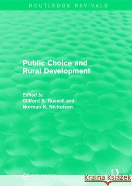 Public Choice and Rural Development Clifford S. Russell Norman K. Nicholson 9781138962217