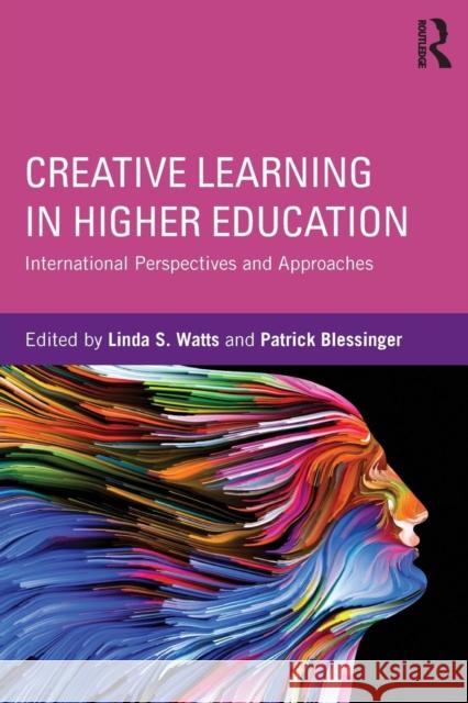 Creative Learning in Higher Education: International Perspectives and Approaches Patrick Blessinger Linda Watts 9781138962361