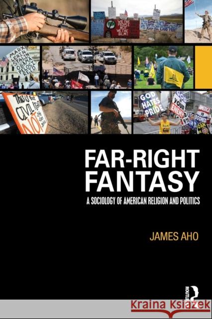 Far-Right Fantasy: A Sociology of American Religion and Politics James Aho 9781138962422 Taylor & Francis Ltd