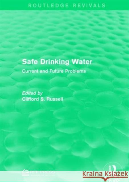 Safe Drinking Water: Current and Future Problems Clifford S. Russell 9781138962583 Routledge