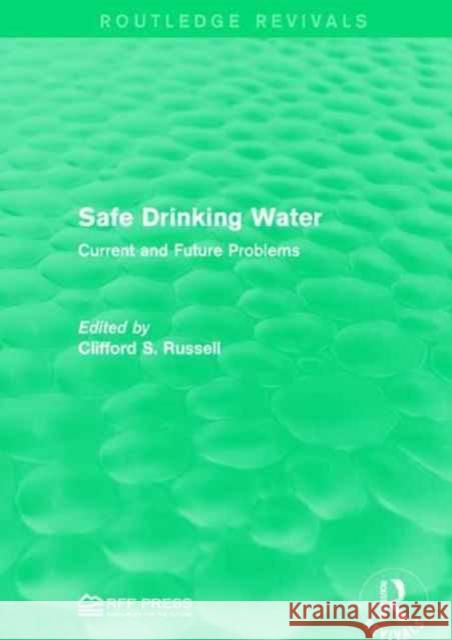 Safe Drinking Water: Current and Future Problems Clifford S. Russell 9781138962620 Routledge