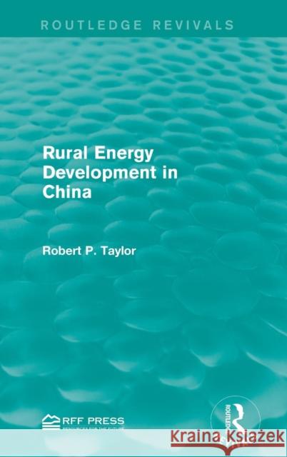 Rural Energy Development in China Robert P. Taylor 9781138962682 Routledge