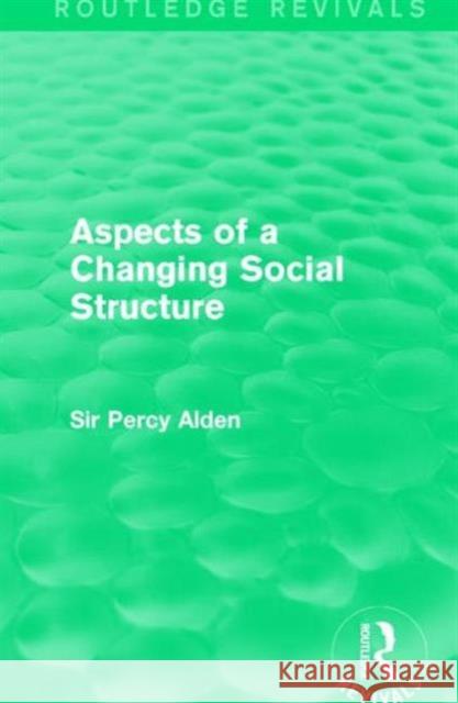 Aspects of a Changing Social Structure Sir Percy Alden 9781138963290 Routledge