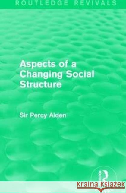 Aspects of a Changing Social Structure Sir Percy Alden 9781138963306 Taylor and Francis