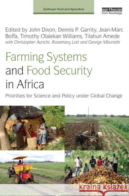 Farming Systems and Food Security in Africa: Priorities for Science and Policy Under Global Change John Dixon Dennis P. Garrity Jean-Marc Boffa 9781138963351