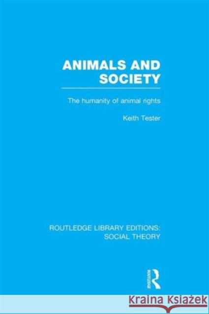 Animals and Society (Rle Social Theory): The Humanity of Animal Rights Tester, Keith 9781138963580 Routledge