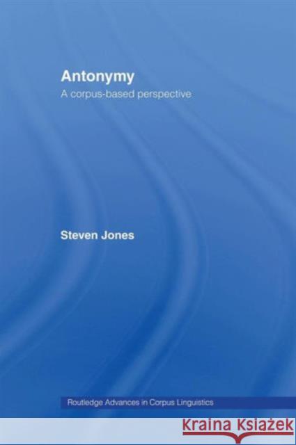 Antonymy: A Corpus-Based Perspective Steven Jones   9781138963634 Taylor and Francis