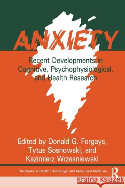 Anxiety: Recent Developments in Cognitive, Psychophysiological and Health Research Donald G. Forgays Tytus Sosnowski Kazimierz Wrzesniewski 9781138963641 Taylor & Francis