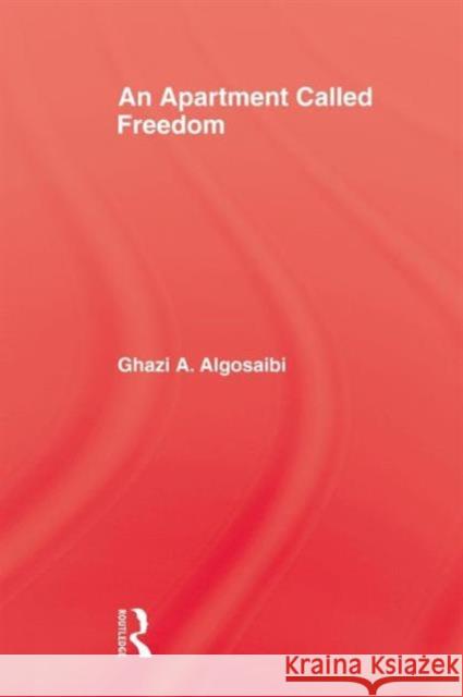 An Apartment Called Freedom Algosaibi, Ghazi A. 9781138963665