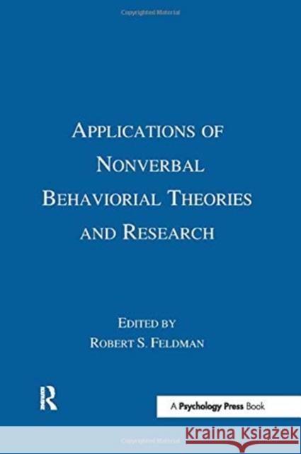 Applications of Nonverbal Behavioral Theories and Research Robert S. Feldman   9781138963689 Routledge