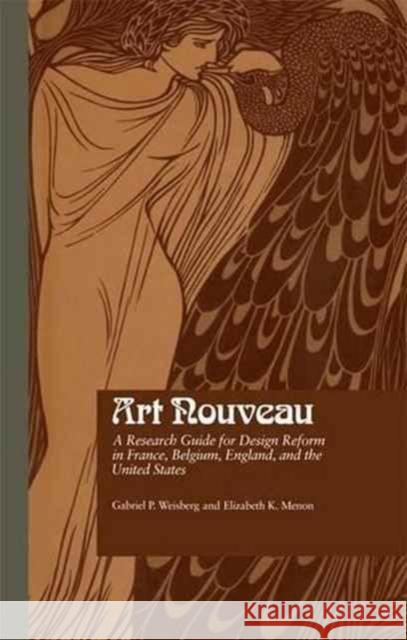 Art Nouveau: A Research Guide for Design Reform in France, Belgium, England, and the United States Gabriel P. Weisberg Elizabeth K. Menon 9781138963849