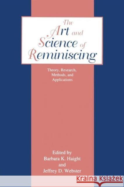 The Art and Science of Reminiscing: Theory, Research, Methods, and Applications Jeffrey D. Webster Barbara K. Haight  9781138963870