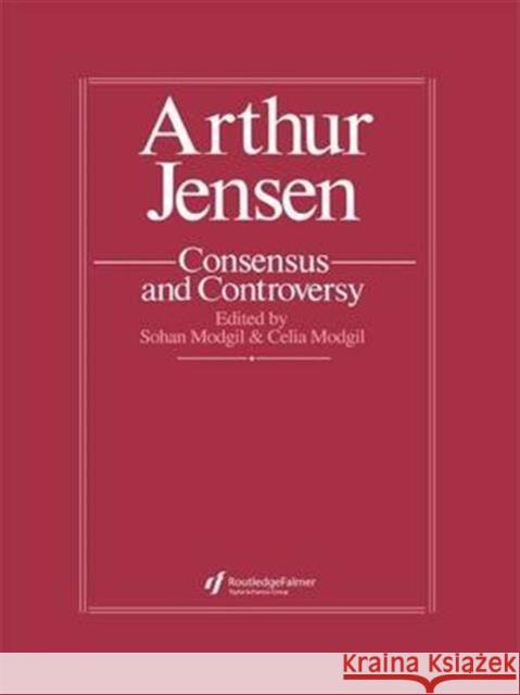 Arthur Jensen: Consensus and Controversy Sohan Modgil Celia Modgil 9781138963894 Routledge