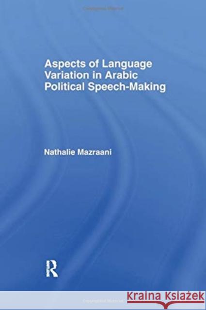 Aspects of Language Variation in Arabic Political Speech-Making Nathalie Mazraani 9781138963993 Taylor and Francis