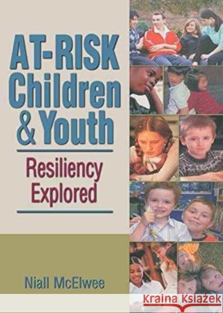 At-Risk Children & Youth: Resiliency Explored Niall McElwee 9781138964075